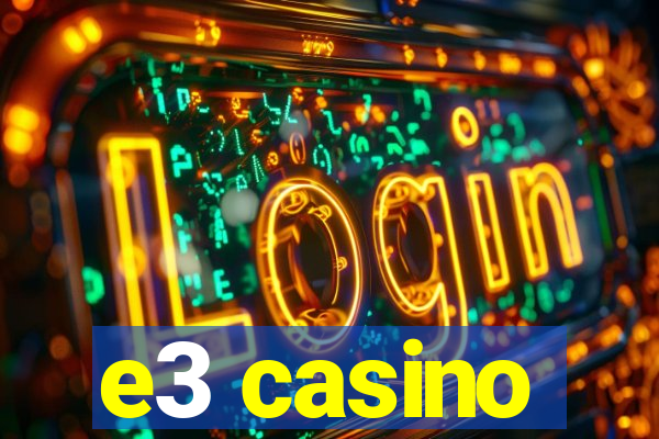 e3 casino